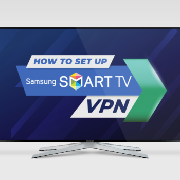 How-to-Set-Up-a-Samsung-TV-VPN-Real-Quick