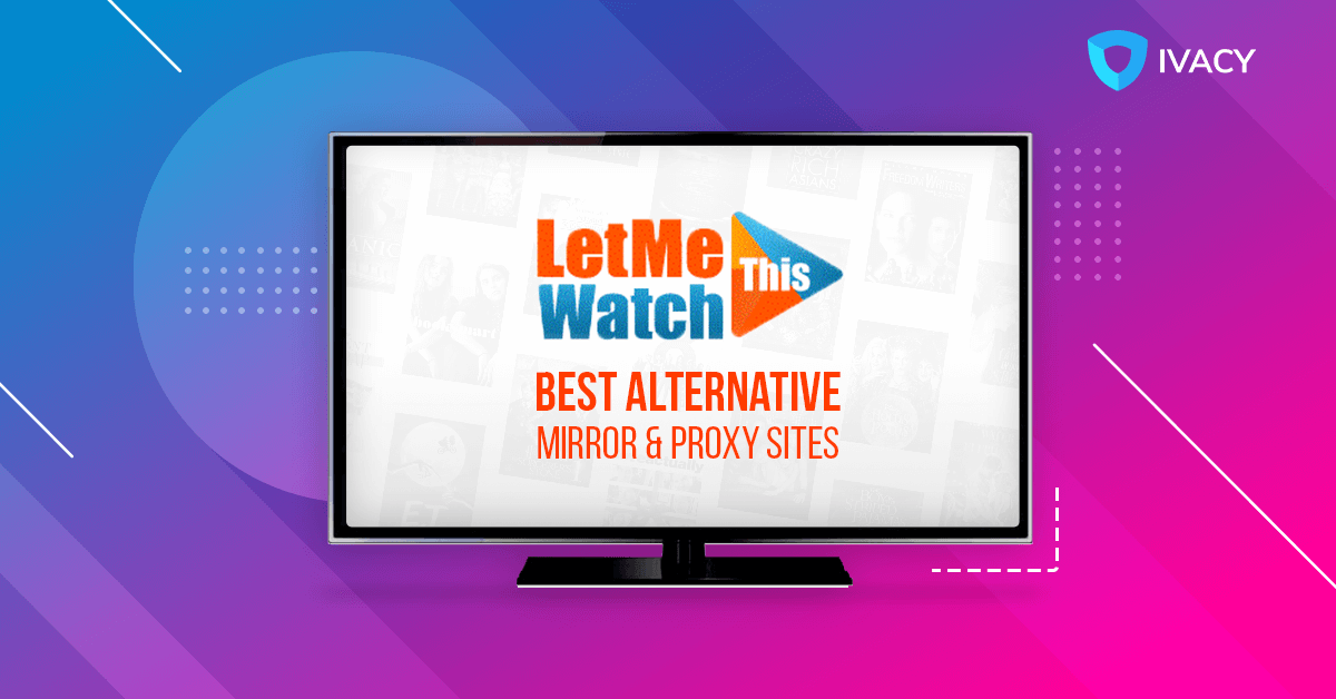 Let Me Watch This – Best Alternative, Mirrors, and Proxies