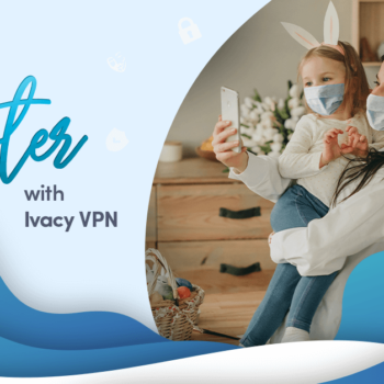 How-To-Celebrate-Easter-During-COVID-19-with-Ivacy-VPN-2021