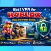 Best VPN for Roblox to Play Anywhere Safely