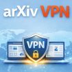 ArXiv VPN – Access Research Papers Safely & Without Restrictions