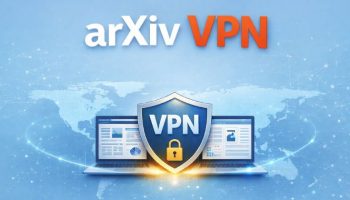 ArXiv VPN – Access Research Papers Safely & Without Restrictions