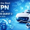 Find the Best VPN for Oculus Quest 2 in 2026