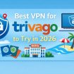 Best VPN for Trivago to Try in 2026