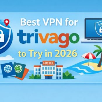 Best VPN for Trivago to Try in 2026
