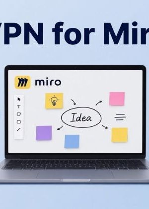 Best VPN for Miro – Seamless Collaboration and Creativity